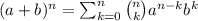 (a+b)^n=\sum_{k=0}^n \binom{n}{k}a^{n-k}b^{k}