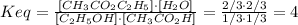 Keq=\frac{[CH_3CO_2C_2H_5]\cdot [H_2O]}{[C_2H_5OH]\cdot [CH_3CO_2H]}=\frac{2/3\cdot 2/3}{1/3\cdot 1/3}=4