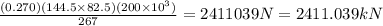 \frac {(0.270)(144.5\times 82.5)(200\times 10^{3})}{267}= 2411039 N= 2411.039 kN