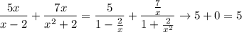 \dfrac{5x}{x-2}+\dfrac{7x}{x^2+2}=\dfrac5{1-\frac2x}+\dfrac{\frac7x}{1+\frac2{x^2}}\to5+0=5