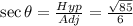 \sec \theta=\frac{Hyp}{Adj}=\frac{\sqrt{85} }{6}