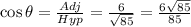 \cos \theta=\frac{Adj}{Hyp}=\frac{6}{\sqrt{85} }=\frac{6\sqrt{85} }{85}