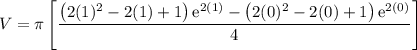 V=\pi \left[\dfrac{\left(2(1)^2-2(1)+1\right)\mathrm{e}^{2(1)}-\left(2(0)^2-2(0)+1\right)\mathrm{e}^{2(0)}}{4}\right]