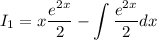 \displaystyle I_1=x\frac{e^{2x}}{2}-\int \frac{e^{2x}}{2}dx