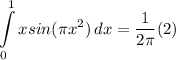 \displaystyle \int\limits^1_0 {xsin(\pi x^2)} \, dx = \frac{1}{2 \pi}(2)