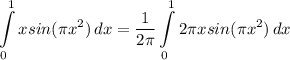 \displaystyle \int\limits^1_0 {xsin(\pi x^2)} \, dx = \frac{1}{2 \pi} \int\limits^1_0 {2\pi xsin(\pi x^2)} \, dx