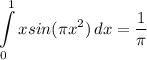 \displaystyle \int\limits^1_0 {xsin(\pi x^2)} \, dx = \frac{1}{\pi}