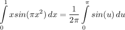 \displaystyle \int\limits^1_0 {xsin(\pi x^2)} \, dx = \frac{1}{2 \pi} \int\limits^{\pi}_0 {sin(u)} \, du