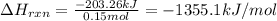 \Delta H_{rxn}=\frac{-203.26kJ}{0.15mol}=-1355.1kJ/mol