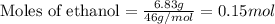 \text{Moles of ethanol}=\frac{6.83g}{46g/mol}=0.15mol