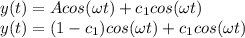 y(t) = A cos ( \omega t) + c_1 cos (\omega t)\\y(t) = (1- c_1)cos ( \omega t) + c_1 cos (\omega t)