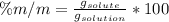\% m/m = \frac{g_{solute}}{g_{solution}} * 100