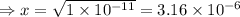 \Rightarrow x = \sqrt{1\times 10^{-11}} = 3.16 \times 10^{-6}