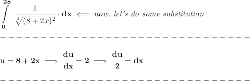 \bf \displaystyle \int\limits_{0}^{28}\ \cfrac{1}{\sqrt[3]{(8+2x)^2}}\cdot dx\impliedby \textit{now, let's do some substitution}\\\\&#10;-------------------------------\\\\&#10;u=8+2x\implies \cfrac{du}{dx}=2\implies \cfrac{du}{2}=dx\\\\&#10;-------------------------------\\\\