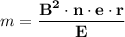 m  =  \mathbf{\dfrac{B^2 \cdot n \cdot e \cdot r }{E}}