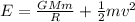 E=\frac{GMm}{R}+\frac{1}{2}mv^2