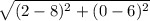 \sqrt{(2-8)^2+(0-6)^2}