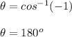 \theta =cos^{-1}(-1)\\\\\theta =180^o\\\\