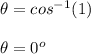 \theta =cos^{-1}(1)\\\\\theta =0^o\\\\