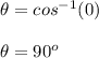 \theta =cos^{-1}(0)\\\\\theta =90^o\\\\