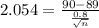 2.054=\frac{90-89}{\frac{0.8}{\sqrt{n}}}