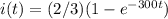 i(t)=(2/3)(1-e^{-300t})