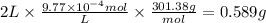 2L \times \frac{9.77 \times 10^{-4} mol}{L}  \times \frac{301.38g}{mol} =0.589 g