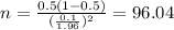 n=\frac{0.5(1-0.5)}{(\frac{0.1}{1.96})^2}=96.04