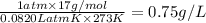 \frac{1 atm\times 17 g/mol}{0.0820 L atm\mol K\times 273 K}=0.75 g/L