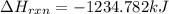 \Delta H_{rxn}=-1234.782kJ