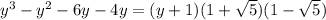 y^{3}-y^{2}-6y-4y=(y+1)(1+\sqrt{5})(1-\sqrt{5})