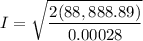 \displaystyle I=\sqrt{\frac{2(88,888.89)}{0.00028}}