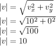 |v|= \sqrt{v_x^2+v_y^2}\\|v|= \sqrt{10^2+0^2}\\|v|=\sqrt{100}\\|v|=10