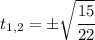 t_{1,2} =\pm \sqrt{\cfrac {15}{22}}