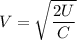 V=\sqrt{\dfrac{2U}{C}}
