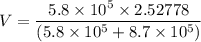 V=\dfrac{5.8\times 10^5\times 2.52778}{(5.8\times 10^5+8.7\times 10^5)}