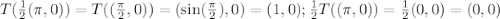 T(\frac{1}{2}(\pi,0))=T((\frac{\pi}{2},0))=(\sin(\frac{\pi}{2}),0)=(1,0); \frac{1}{2}T((\pi,0))=\frac{1}{2}(0,0)=(0,0)