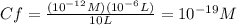Cf=\frac{(10^{-12} M )(10^{-6}L)}{10L} =10^{-19}M
