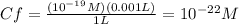 Cf=\frac{(10^{-19} M )(0.001L)}{1L} =10^{-22}M