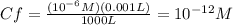 Cf=\frac{(10^{-6} M )(0.001L)}{1000L} =10^{-12}M