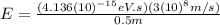 E=\frac{(4.136(10)^{-15} eV.s)(3(10)^{8}m/s)}{0.5m}
