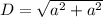 D= \sqrt{a^2+a^2}
