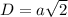 D= a\sqrt{2}