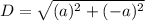 D= \sqrt{(a)^2+(-a)^2}
