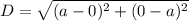 D= \sqrt{(a-0)^2+(0-a)^2}