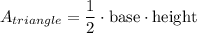 A_{triangle}=\dfrac{1}{2}\cdot \text{base}\cdot \text{height}