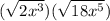 (\sqrt{2x^3})( \sqrt{18x^5} )