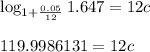 \log_{1+\frac{0.05}{12}}1.647=12c\\\\119.9986131=12c