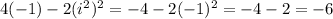 4(-1)-2(i^2)^2 = -4-2(-1)^2 = -4 -2 = -6