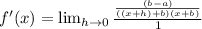 f'(x)=\lim_{h \rightarrow 0} \frac{\frac{(b-a)}{((x+h)+b)(x+b)}}{1}